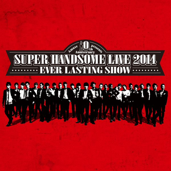 SUPER HANDSOM LIVE 2014~EVER LASTINGSHOW
